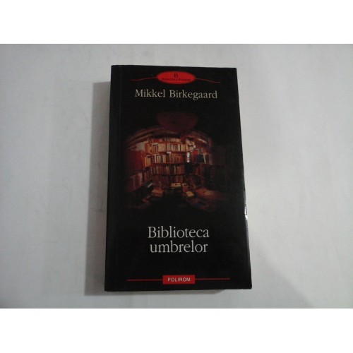 Biblioteca umbrelor (roman) - Mikkel Birkegaard Biblioteca umbrelor (roman) - Mikkel Birkegaard